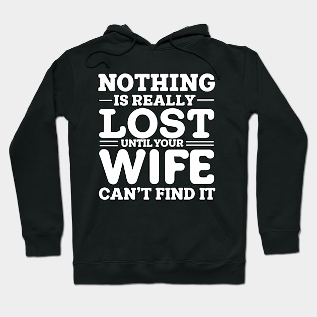 Nothing Is Really Lost Until Your Wife Can't Find It funny Hoodie by SPIRITY